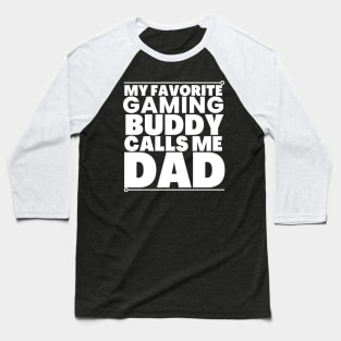 My gaming buddy calls me dad! Baseball T-Shirt